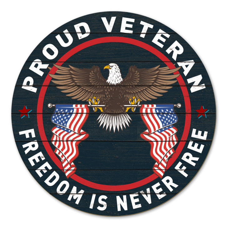 Proud Veteran Freedom Is Never Free Indoor Wood Circle Sign (20 inch diameter)*